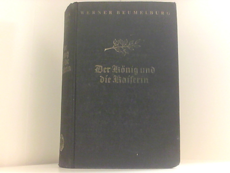 Der König und die Kaiserin., Friedrich der Große und Maria Theresia., - Beumelburg, Werner