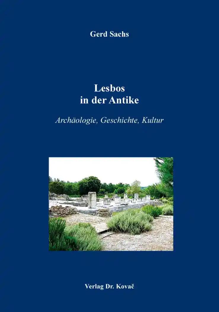 Lesbos in der Antike, ArchÃ¤ologie, Geschichte, Kultur - Gerd Sachs