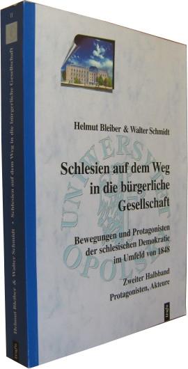 Schlesien auf dem Weg in die bürgerliche Gesellschaft. Bewegungen und Protagonisten der schlesischen Demokratie im Umfeld von 1848. 2. Halbband: Protagonisten, Akteure. - Bleiber, Helmut u. Walter Schmidt