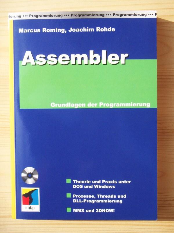 Assembler : Grundlagen der Programmierung ; [Theorie und Praxis unter DOS und Windows ; Prozesse, threads und DLL-Programmierung ; MMX und 3DNOW!] - Roming, Marcus / Rohde, Joachim