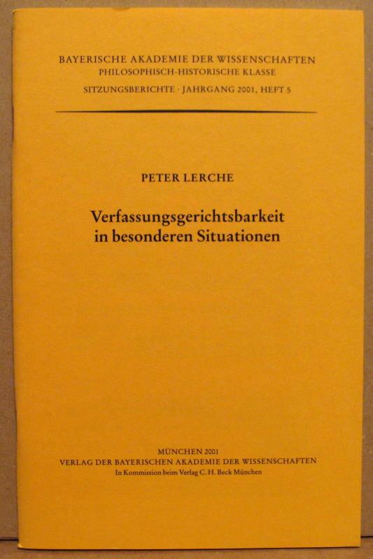 Verfassungsgerichtsbarkeit in besonderen Situationen. (Bayerische Akademie der Wissenschaften. Philosophisch-historische Klasse. Sitzungsberichte Jg. 2001, Heft 5) - Lerche, Peter