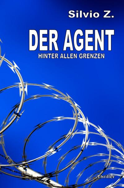 Der Agent : Hinter allen Grenzen - Silvio Z.