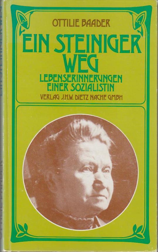Ein steiniger Weg : Lebenserinnerungen e. Sozialistin / Ottilie Baader. Mit e. Einl. von Marie Juchacz - Baader, Ottilie