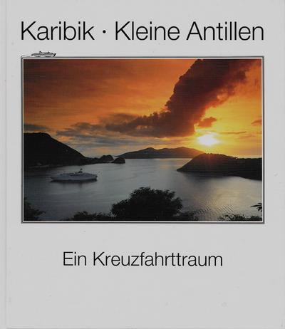 Karibik - Kleine Antillen. Ein Kreuzfahrttraum. : Ein Kreuzfahrttraum - Christian Prager, Claudia Bette-Wenngatz