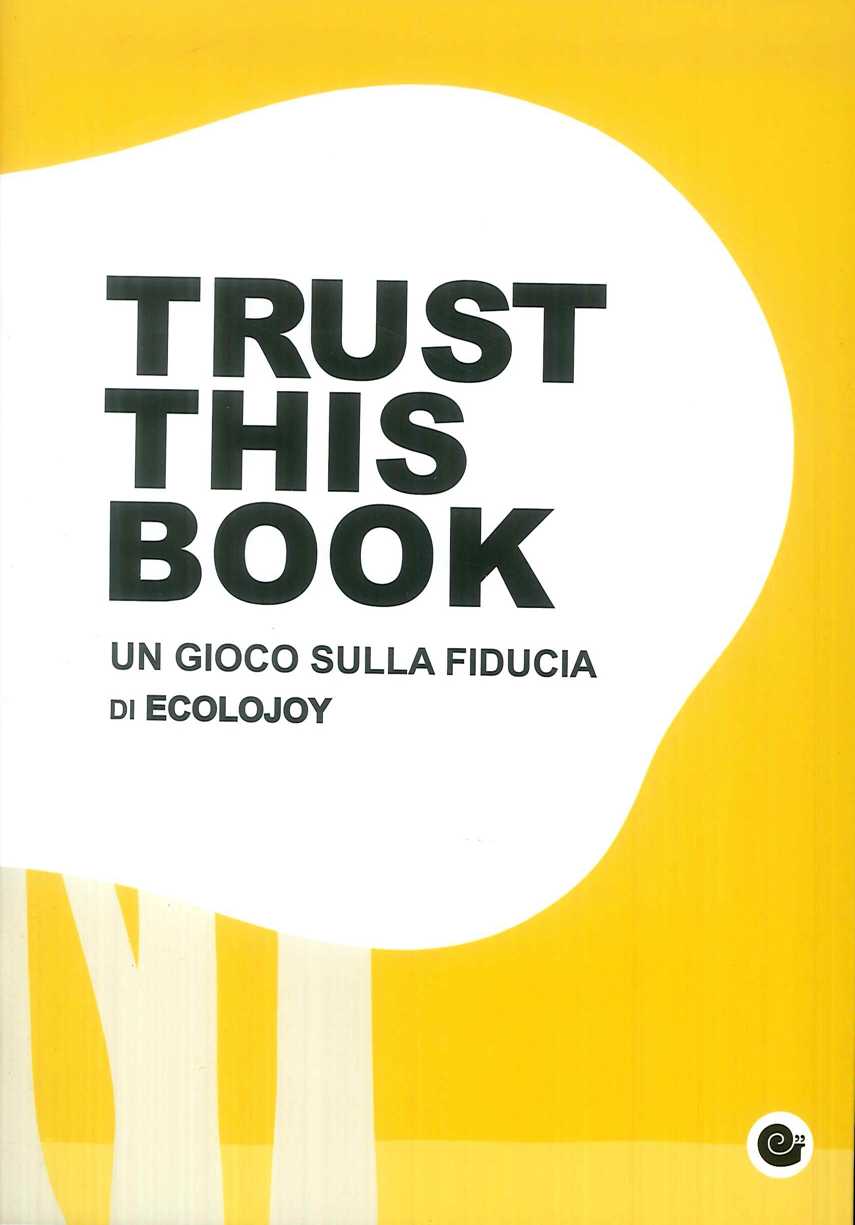 Trust this book. Un gioco sulla fiducia di Ecolojoy - Cimmino Lorenzo; Scesi Anna Carla