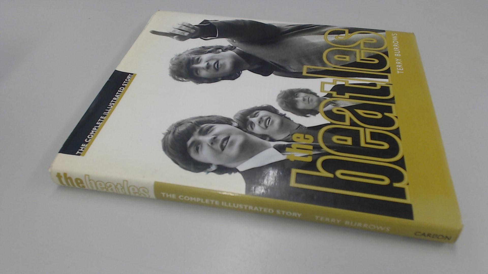 The Beatles : The Complete Illustrated Story: The Complete Illustrated Reference - Burrows, Terry