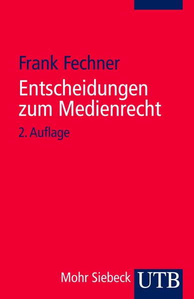 Entscheidungen zum Medienrecht: Auswahl für Studium und Praxis - Fechner, Frank