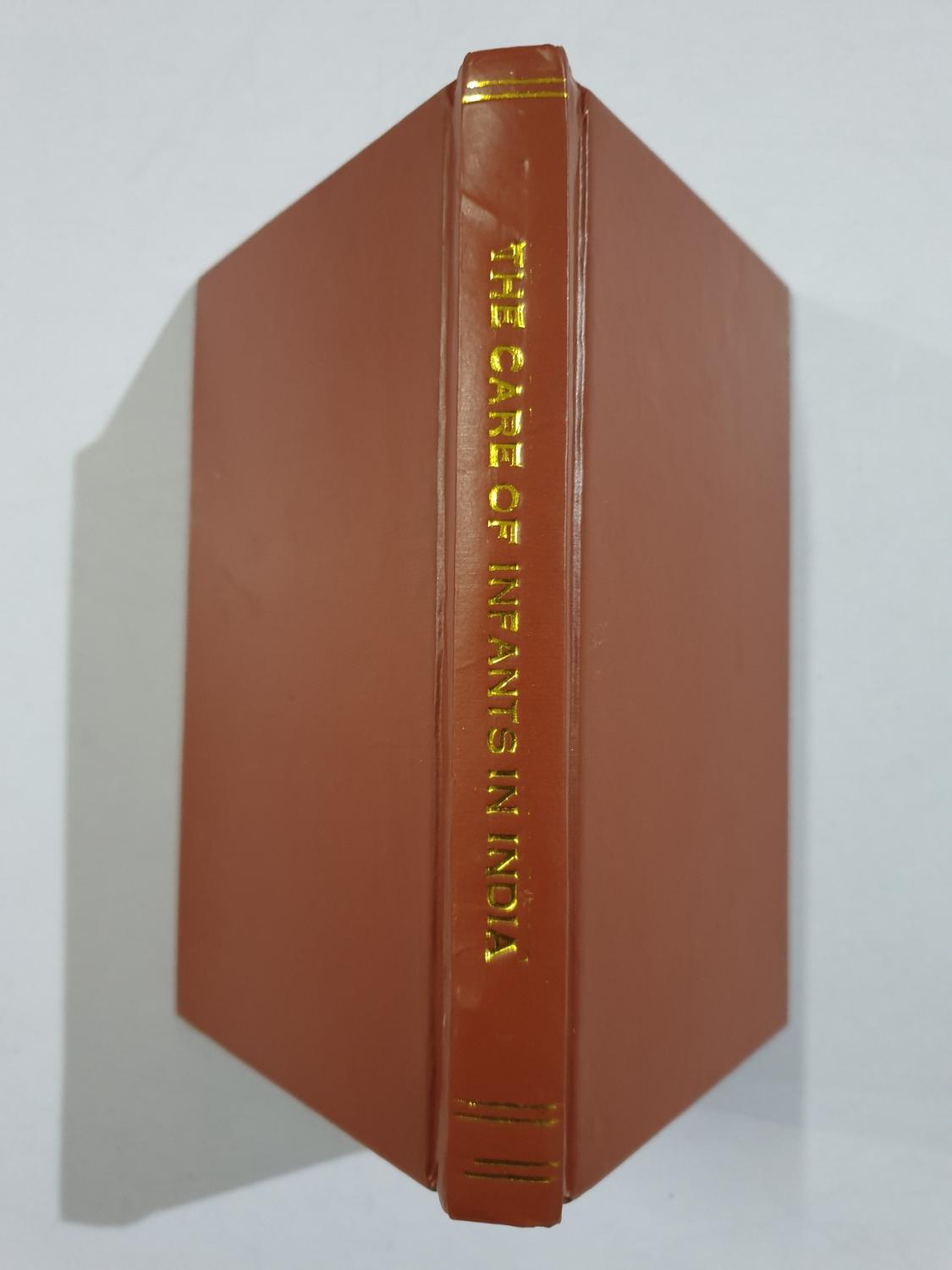 The Care Of Infants In India. A Work For Mothers And Nurses In India Upon The Feeding And Management Of Infants In Health And Sickness. [Poor] [Har