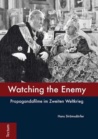 Watching the Enemy: Propagandafilme im Zweiten Weltkrieg : Propagandafilme im Zweiten Weltkrieg - Hans Strömsdörfer