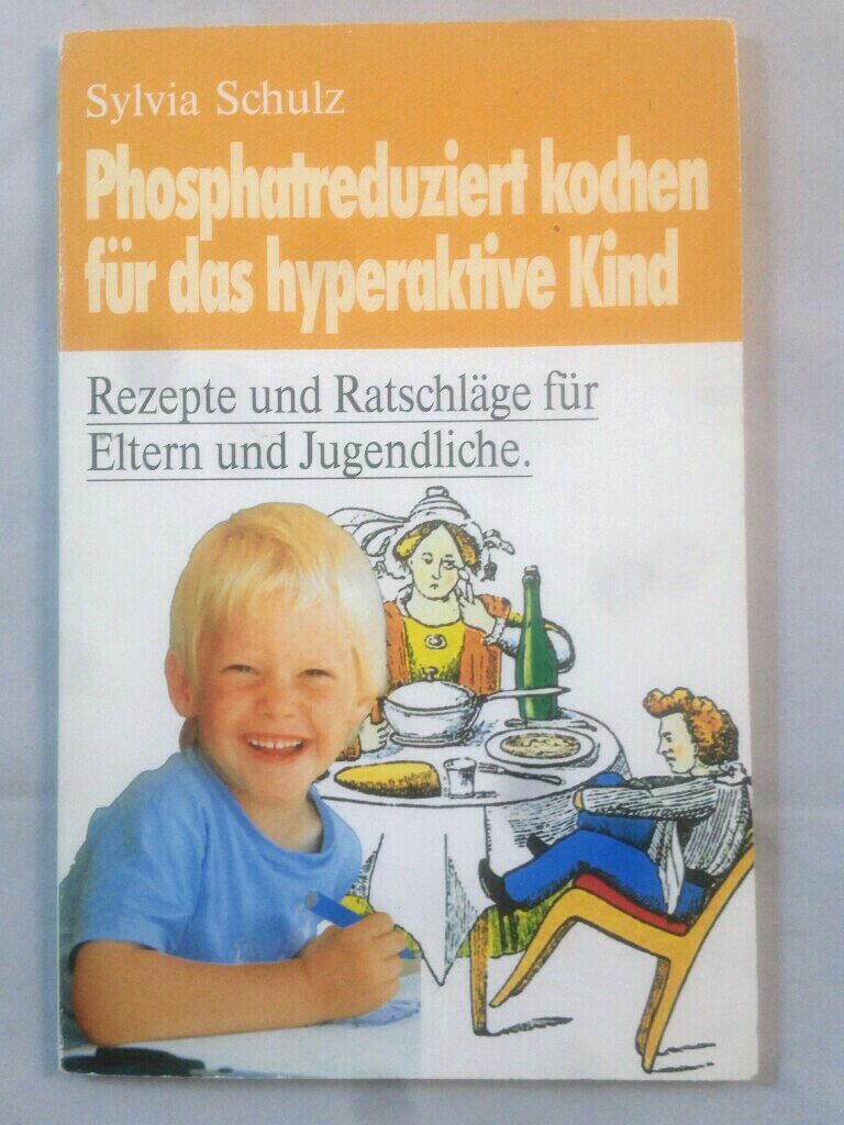 Phosphatreduziert kochen für das hyperaktive Kind. Rezepte und Ratschläge für Eltern und Jugendliche. - Schulz, Sylvia