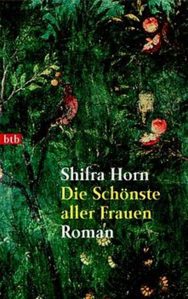 Die Schönste aller Frauen : Roman. Shifra Horn. Aus dem Hebr. von Ruth Achlama / Goldmann ; 72685 : btb - Horn, Shifra