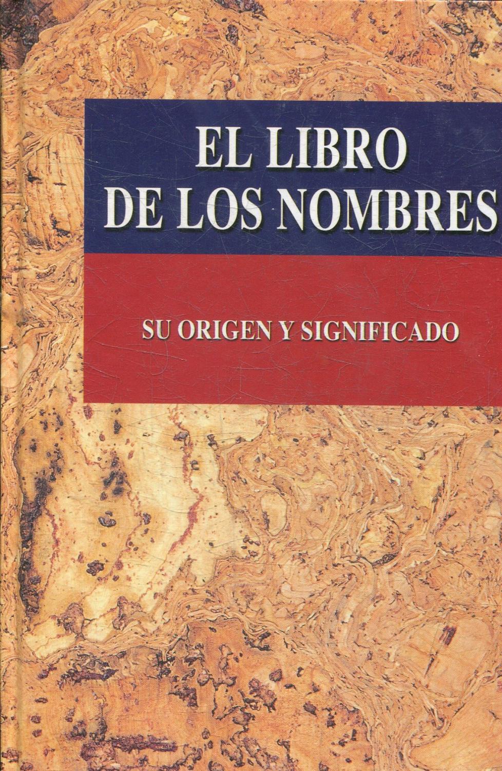 Se asemeja empujar vacío EL LIBRO DE LOS NOMBRES. SU ORIGEN Y SIGNIFICADO (CON UNA BREVE BIOGRAFIA  DE TODOS LOS SANTOS Y LOS PERSONAJES MAS FAMOSOS CORRESPONDIENTES A CADA  NOMBRE). by VV.AA.: (2005) | Libreria Anticuaria
