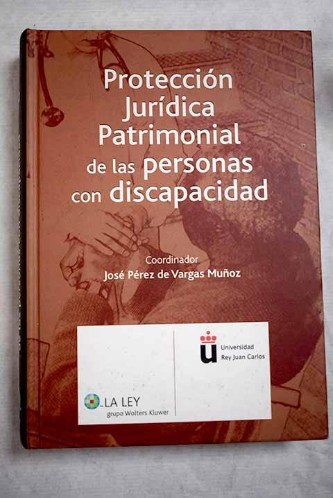Protección jurídica patrimonial de las personas con discapacidad - Pérez De Vargas Muñoz, José