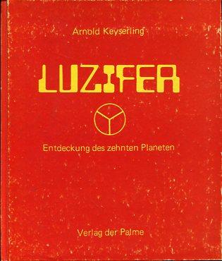 Luzifer - Entdeckung des zehnten Planeten - Keyserling, Arnold