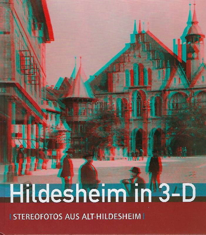 Hildesheim in 3-D. Stereofotos aus Alt-Hildesheim - Wirth, Hannes (Mitwirkender) und Katja (Herausgeber) Lembke