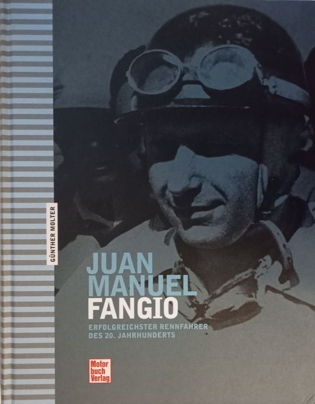 Juan Manuel Fangio. Erfolgreichster Rennfahrer des 20. Jahrhunderts. - Molter, Günther