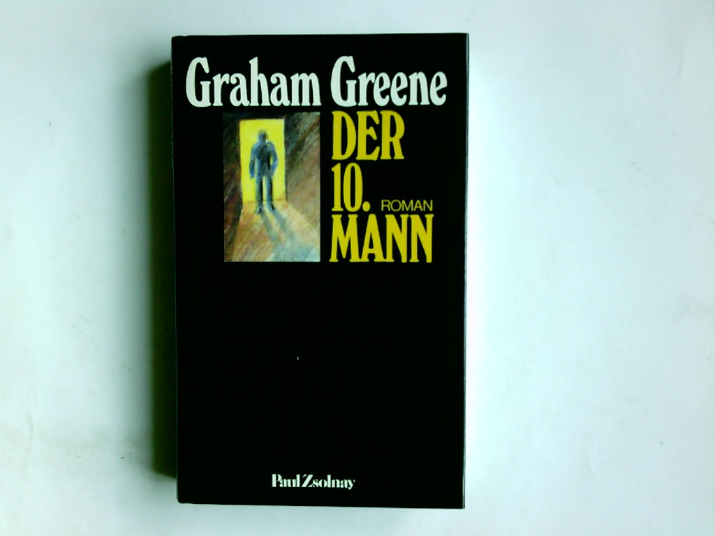 Der zehnte Mann : Roman. Graham Greene. Berecht. Übers. aus d. Engl. von Alexandra Auer u. Hans W. Polak - Greene, Graham