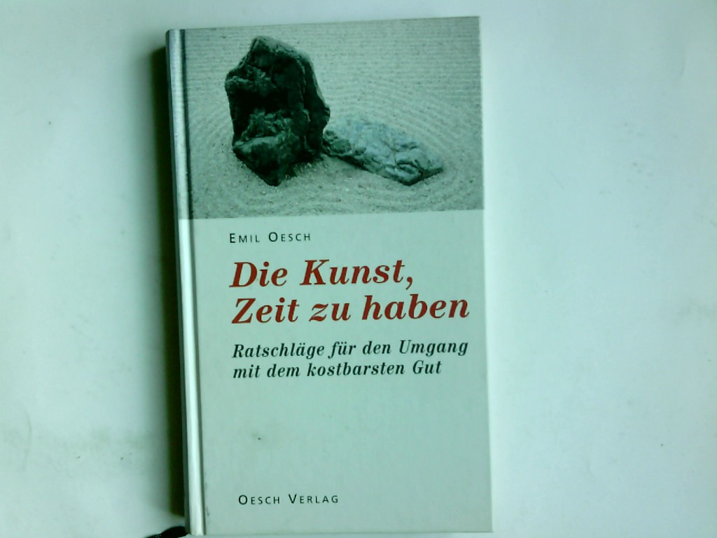 Die Kunst, Zeit zu haben : Ratschläge für den Umgang mit unserem kostbarsten Gut. Emil Oesch. Ill. von Annemie Lieder-Vetter - Oesch, Emil