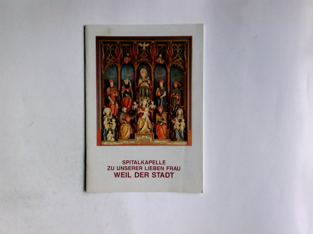 Spitalkapelle zu Unserer Lieben Frau, Weil der Stadt. Kleine Kunstführer ; Nr. 1537 - Hammer, Felix und Kurt Gramer