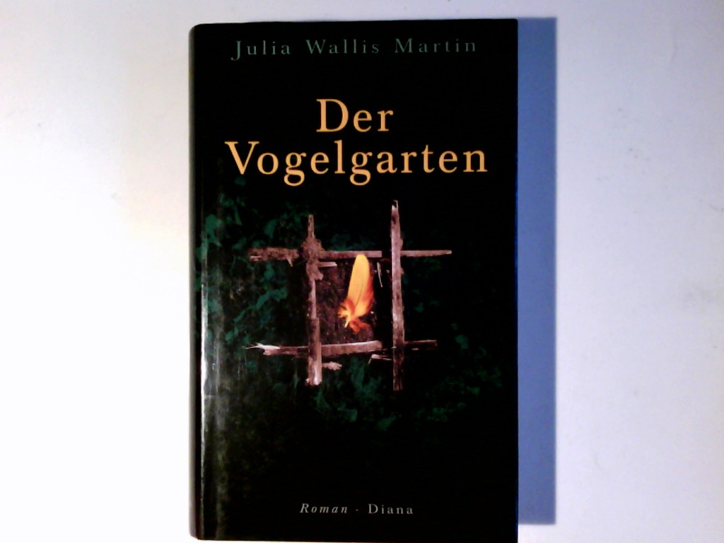 Der Vogelgarten : Roman. Julia Wallis Martin. Aus dem Engl. von Mechthild Sandberg-Ciletti - Martin, Julia Wallis