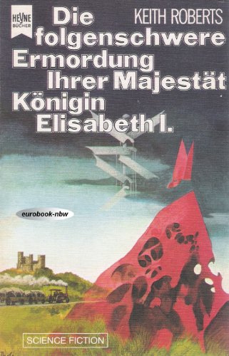 Die folgenschwere Ermordung Ihrer Majestät Königin Elisabeth I. Science-fiction-Roman. - Roberts, Keith und Übers. von Thomas Schlück