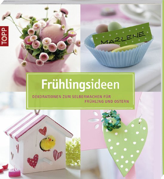 Frühlingsideen: Dekorationen zum Selbermachen für Frühling und Ostern - Unknown Author