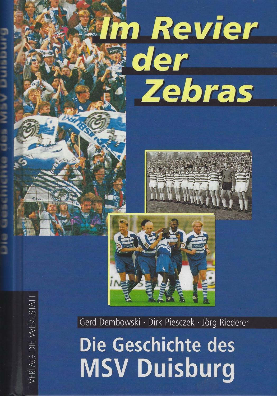 Im Revier der Zebras. Die Geschichte des MSV Duisburg - DEMBOWSKI,Gerd; PIESCZEK, Dirk; RIEDERER, Jörg