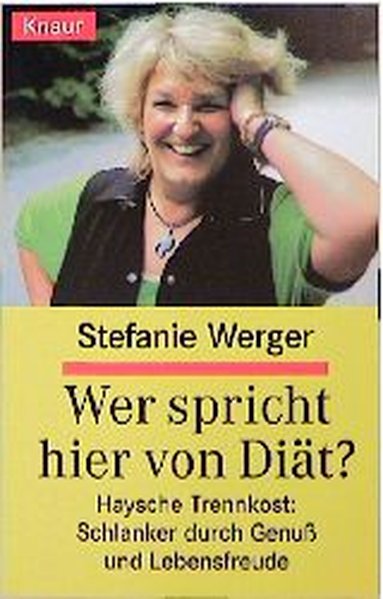 Wer spricht hier von Diät?: Haysche Trennkost! Schlanker durch Genuss und Lebensfreude (Knaur Taschenbücher. Medizin und Gesundheit) - Werger, Stefanie