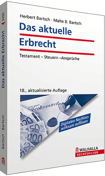 Das aktuelle Erbrecht: Testament - Steuern - Ansprüche; Walhalla Rechtshilfen - Bartsch, Herbert und Malte B. Bartsch