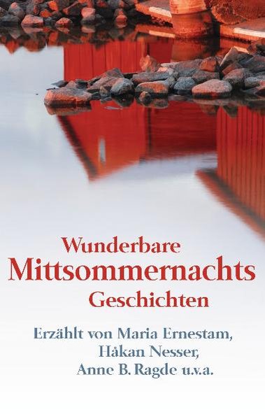 Wunderbare Mittsommernachtsgeschichten -: Maria Ernestam, Håkan Nesser, Anne B Ragde u.v.a. - Kammerer, Regina