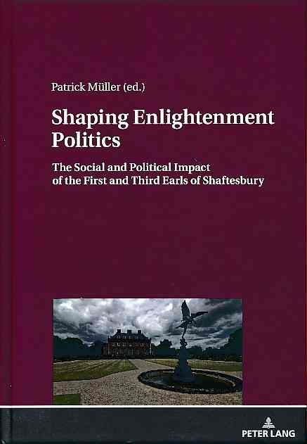 Shaping enlightenment politics. The social and political impact of the First and Third Earls of Shaftesbury. - Müller, Patrick (Ed.)