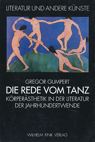 Die Rede vom Tanz. Körperästhetik in der Literatur der Jahrhundertwende. Literatur und andere Künste. - Gumpert, Gregor