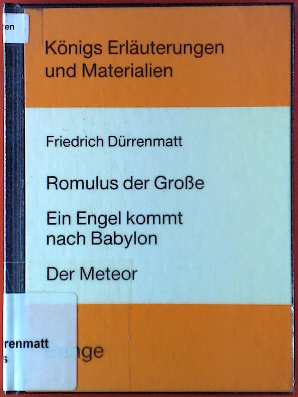 Romulus der Große. Ein Engel kommt nach Babylon. Der Meteor. Königs Erläuterungen und Materialien. - Friedrich Dürrenmatt