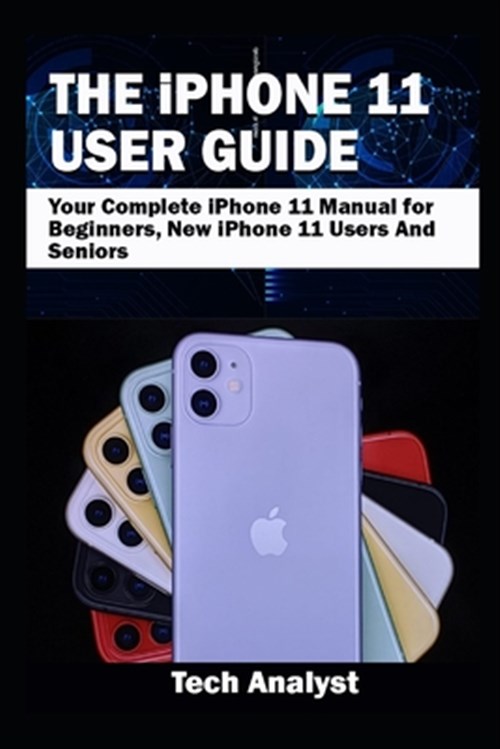 THE iPHONE 11 USER GUIDE: Your Complete iPhone 11 Manual for Beginners