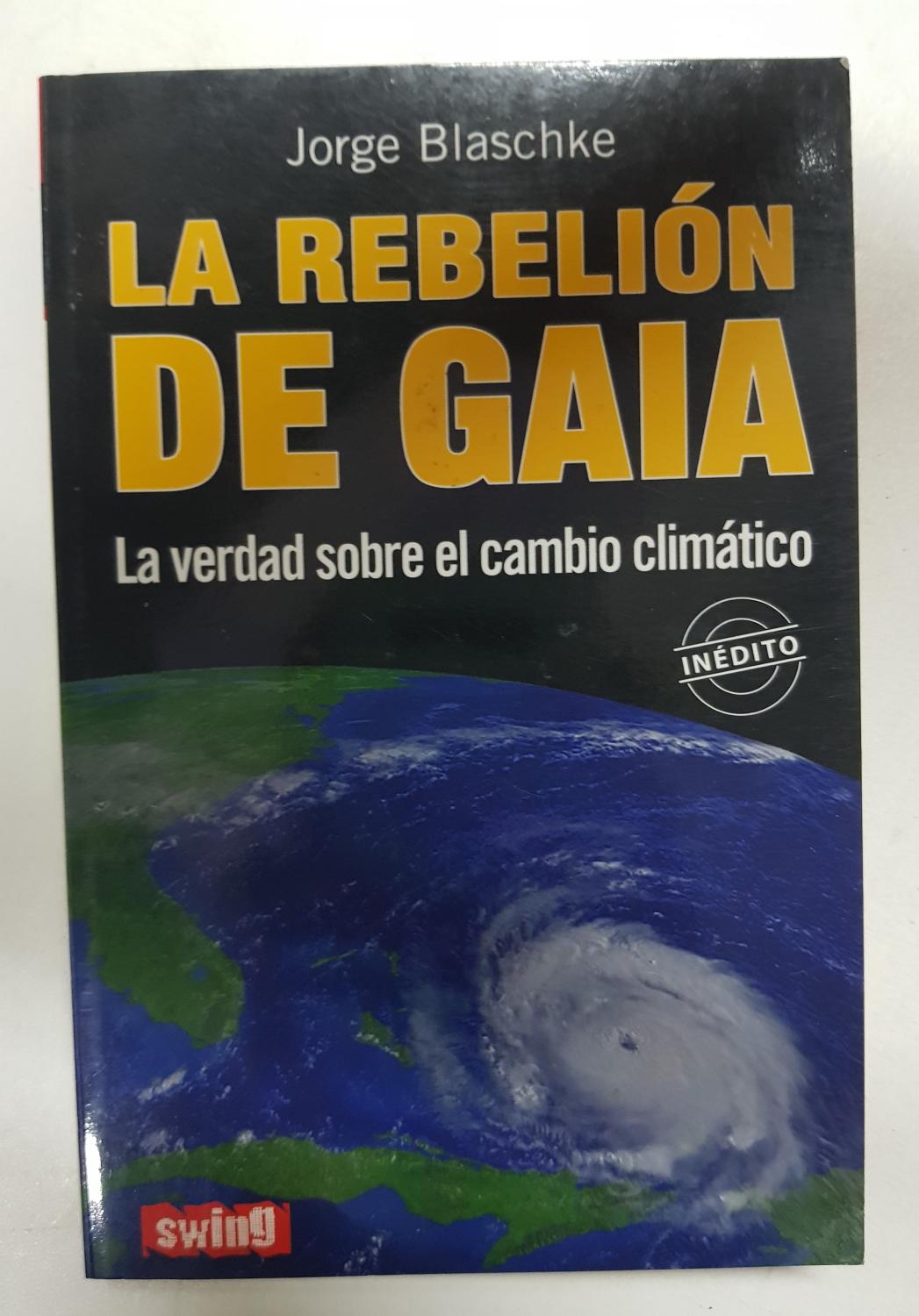 La rebelión de Gaia. La verdad sobre el cambio climático - Jorge Blaschke