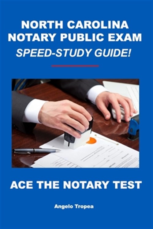 North Carolina Notary Public Exam SpeedStudy Guide by Tropea, Angelo North Carolina Notary Public Exam SpeedStudy Guide by Tropea, Angelo