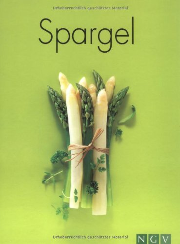 Spargel. [Rezepte: Sylvia Winnewisser. Fotos: TLC Fotostudio] - Winnewisser, Sylvia (Mitwirkender)