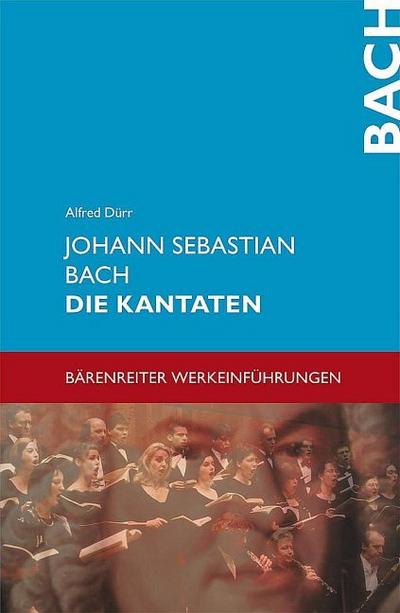 Johann Sebastian Bach. Die Kantaten - Alfred Dürr