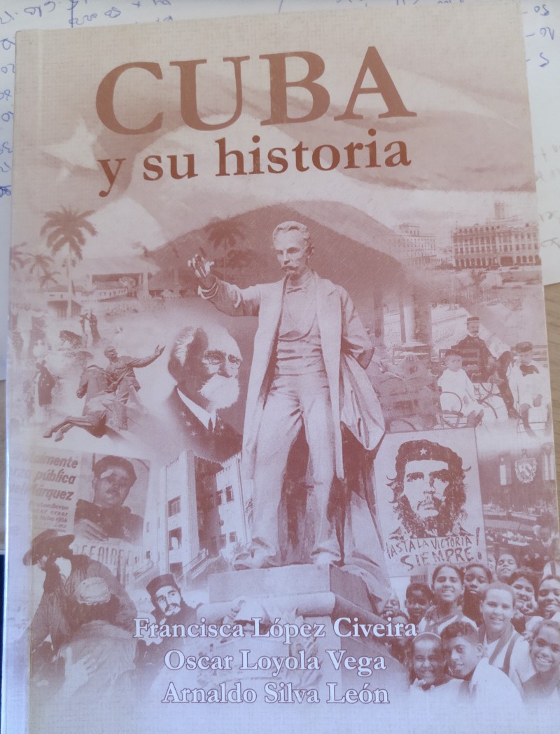 CUBA Y SU HISTORIA. - LOPEZ CIVEIRA/LOYOLA VEGA/SILVA LEON, Francisca/Oscar/Arnaldo.