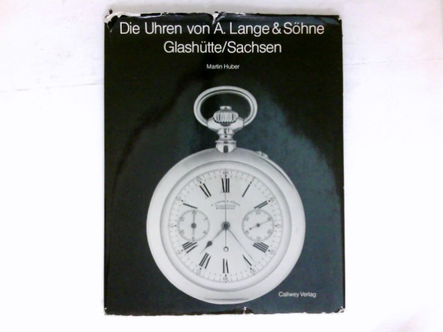 Die Uhren von A. Lange & Söhne, Glashütte, Sachsen : - Huber, Martin