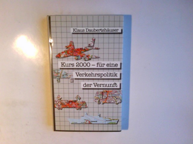 Kurs 2000 - für eine Verkehrspolitik der Vernunft. - Daubertshäuser, Klaus: