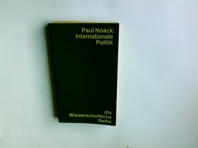 Internationale Politik : Eine Einführung. Paul Noack / dtv-Taschenbücher; 4060 : Wissenschaftliche Reihe - Noack, Paul (Verfasser)
