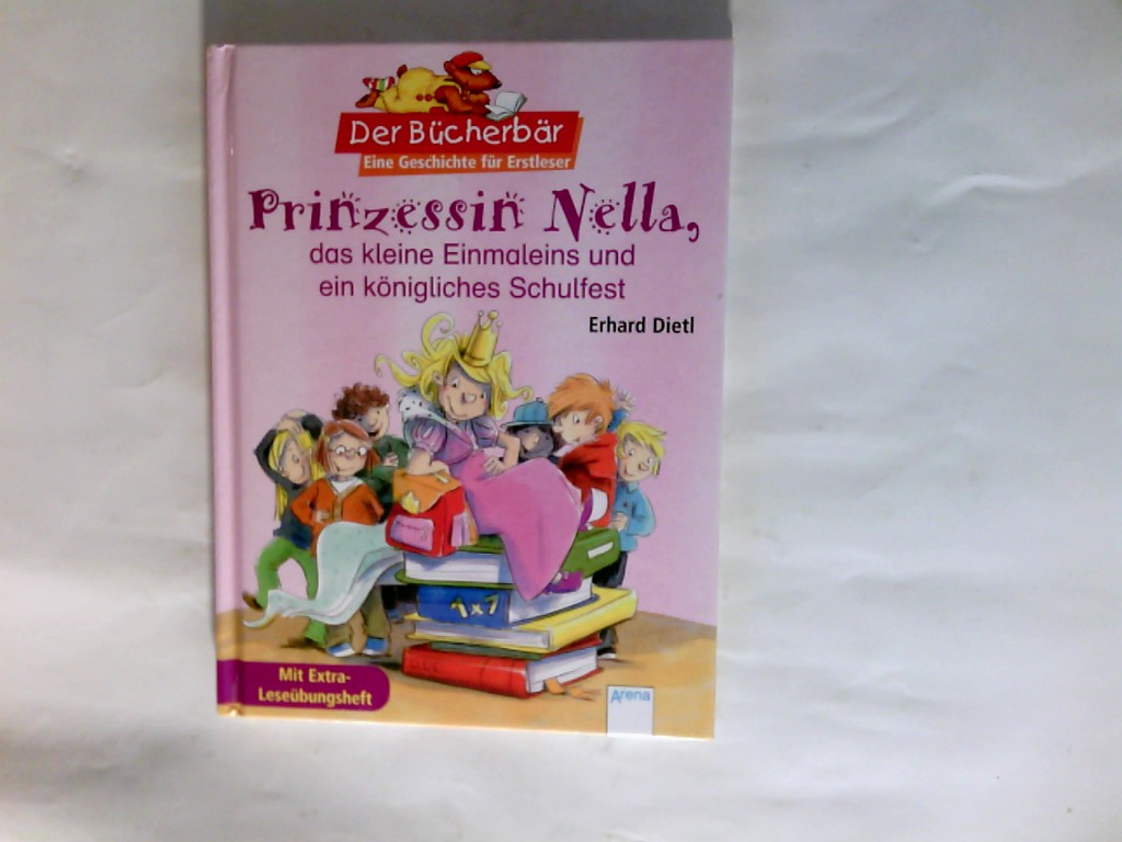 Prinzessin Nella - das kleine Einmaleins und ein königliches Schulfest. Der Bücherbär : Eine Geschichte für Erstleser - Dietl, Erhard (Mitwirkender) und Martina (Mitwirkender) Theisen