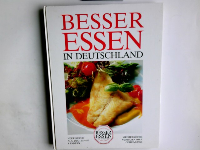 Besser essen in Deutschland : neue Küche aus deutschen Ländern - Meisterköche verraten ihre Geheimnisse. Text von Wolfgang Mönninghoff