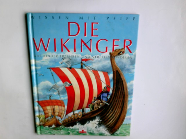 Die Wikinger. Idee: Emilie Beaumont. Text: Gunther Ludwig. Ill.: Jean-NoeÍül Rochut. Aus dem Franz. von Caroline Lerch / Wissen mit Pfiff - Ludwig, Gunther (Mitwirkender), Jean-NoÃ«l (Mitwirkender) Rochut und Caroline (Übersetzer) Lerch