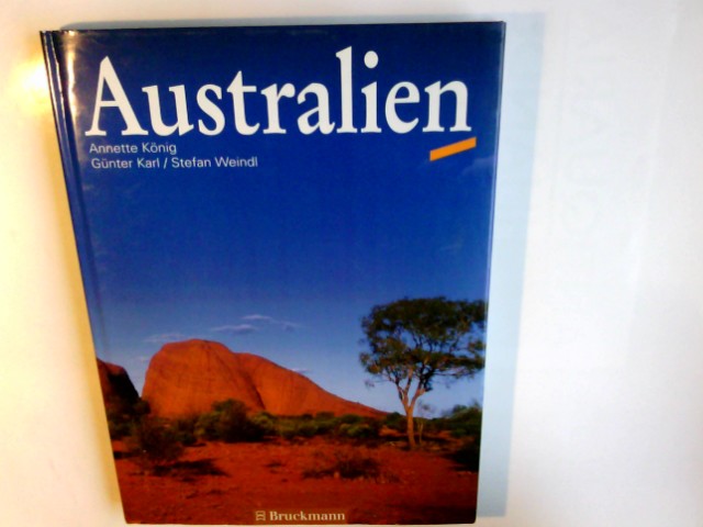 Australien. Text Annette König. Fotogr. Günter Karl und Stefan Weindl - König, Annette (Mitwirkender) und Günter (Mitwirkender) Karl