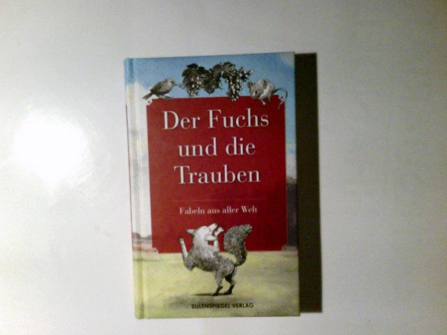 Der Fuchs und die Trauben : Fabeln aus aller Welt. ausgew. von Beate Hellbach - Hellbach, Beate (Herausgeber)