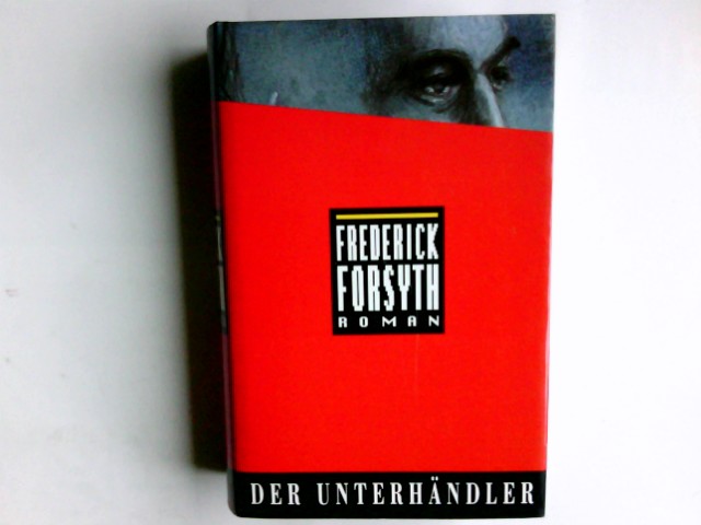 Der Unterhändler : Roman. Frederick Forsyth. Aus dem Engl. von Christian Spiel und Rudolf Hermstein - Forsyth, Frederick (Verfasser)