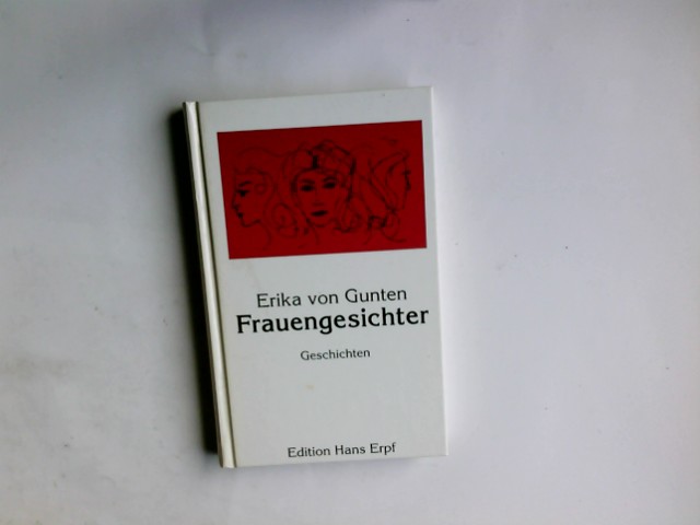 Frauengesichter : Geschichten. Erika von Gunten - Gunten, Erika von (Verfasser)