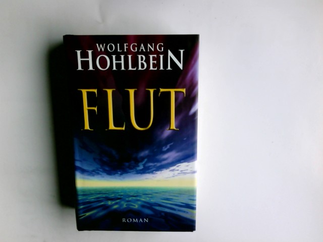 Flut : Roman. Wolfgang Hohlbein - Hohlbein, Wolfgang (Verfasser)